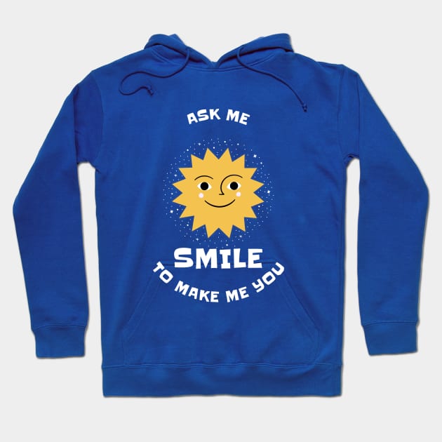 Ask Me To Make You Smile Hoodie by irvanelist